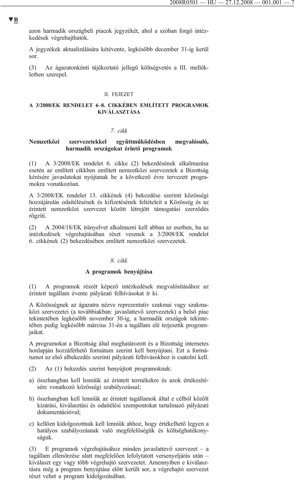 cikk Nemzetközi szervezetekkel együttműködésben megvalósuló, harmadik országokat érintő programok (1) A 3/2008/EK rendelet 6.