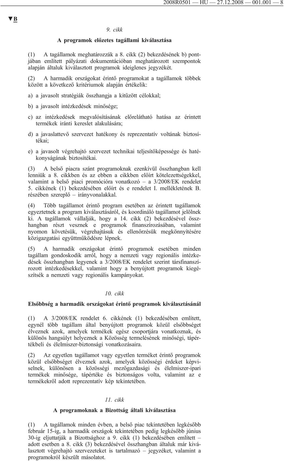 (2) A harmadik országokat érintő programokat a tagállamok többek között a következő kritériumok alapján értékelik: a) a javasolt stratégiák összhangja a kitűzött célokkal; b) a javasolt intézkedések