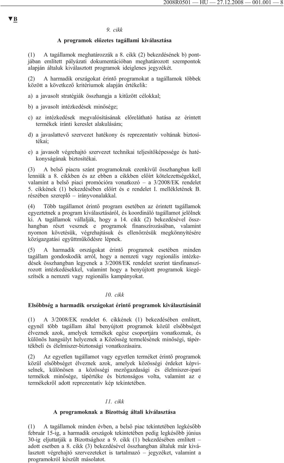 (2) A harmadik országokat érintő programokat a tagállamok többek között a következő kritériumok alapján értékelik: a) a javasolt stratégiák összhangja a kitűzött célokkal; b) a javasolt intézkedések