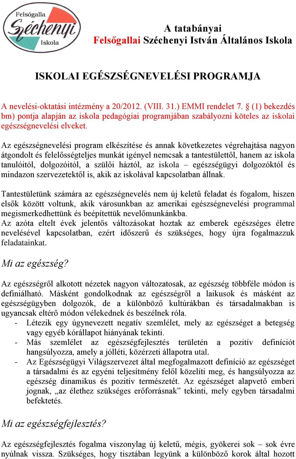 Az egészségnevelési program elkészítése és annak következetes végrehajtása nagyon átgondolt és felelősségteljes munkát igényel nemcsak a tantestülettől, hanem az iskola tanulóitól, dolgozóitól, a