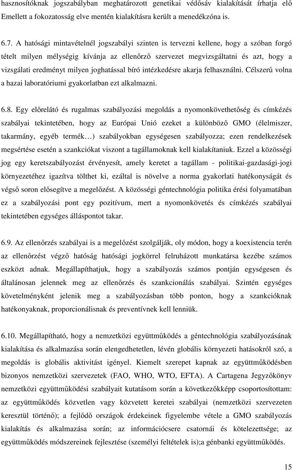 joghatással bíró intézkedésre akarja felhasználni. Célszerű volna a hazai laboratóriumi gyakorlatban ezt alkalmazni. 6.8.