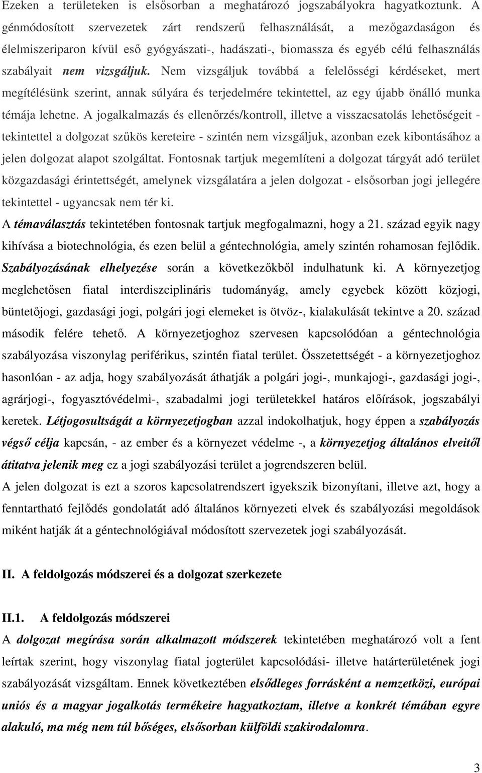 Nem vizsgáljuk továbbá a felelősségi kérdéseket, mert megítélésünk szerint, annak súlyára és terjedelmére tekintettel, az egy újabb önálló munka témája lehetne.