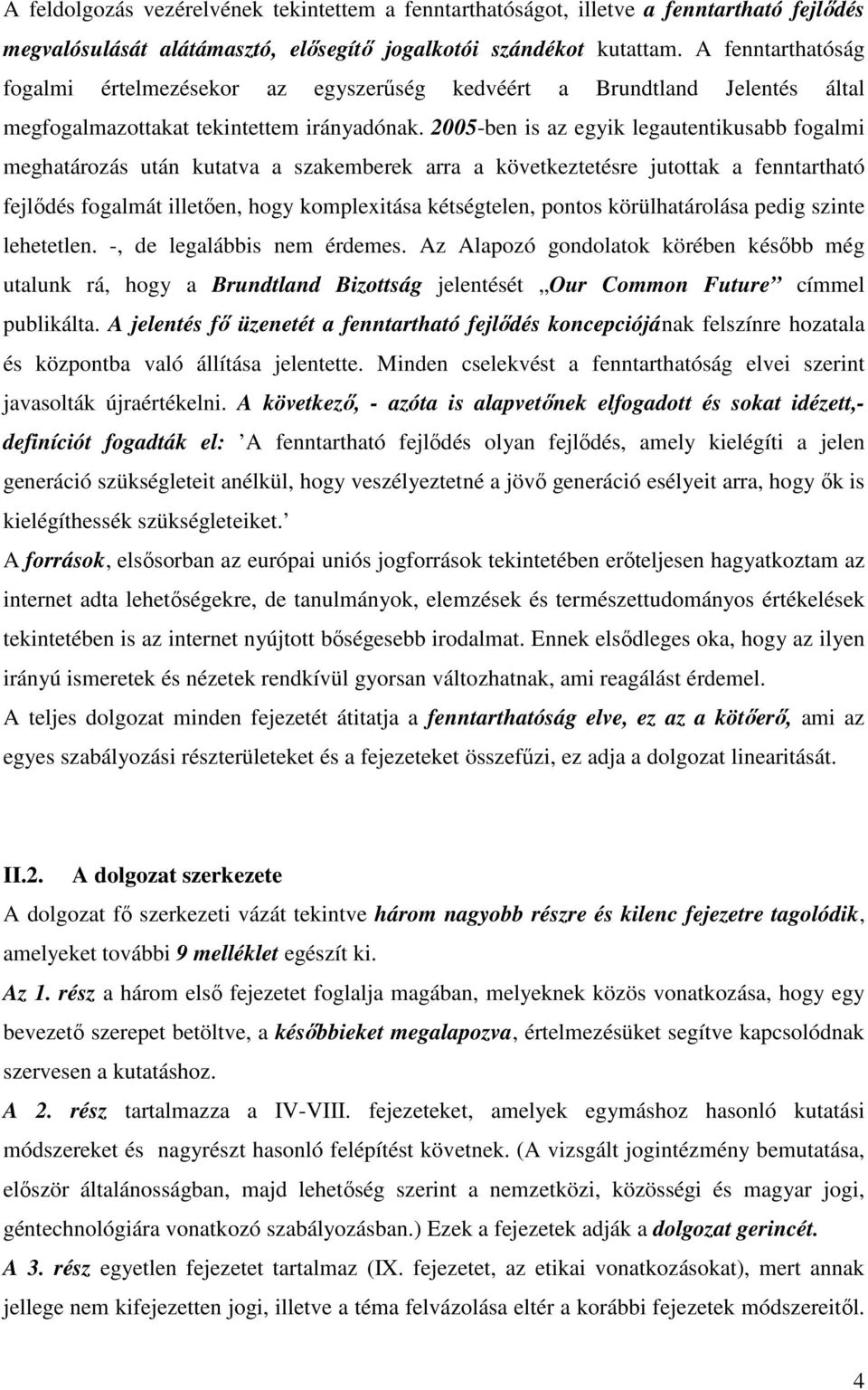 2005-ben is az egyik legautentikusabb fogalmi meghatározás után kutatva a szakemberek arra a következtetésre jutottak a fenntartható fejlődés fogalmát illetően, hogy komplexitása kétségtelen, pontos