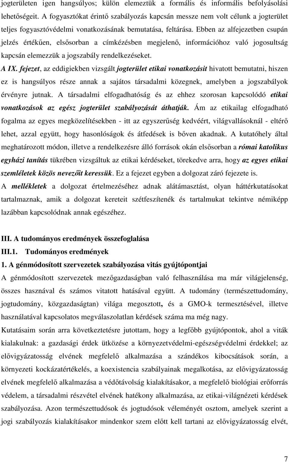 Ebben az alfejezetben csupán jelzés értékűen, elsősorban a címkézésben megjelenő, információhoz való jogosultság kapcsán elemezzük a jogszabály rendelkezéseket. A IX.