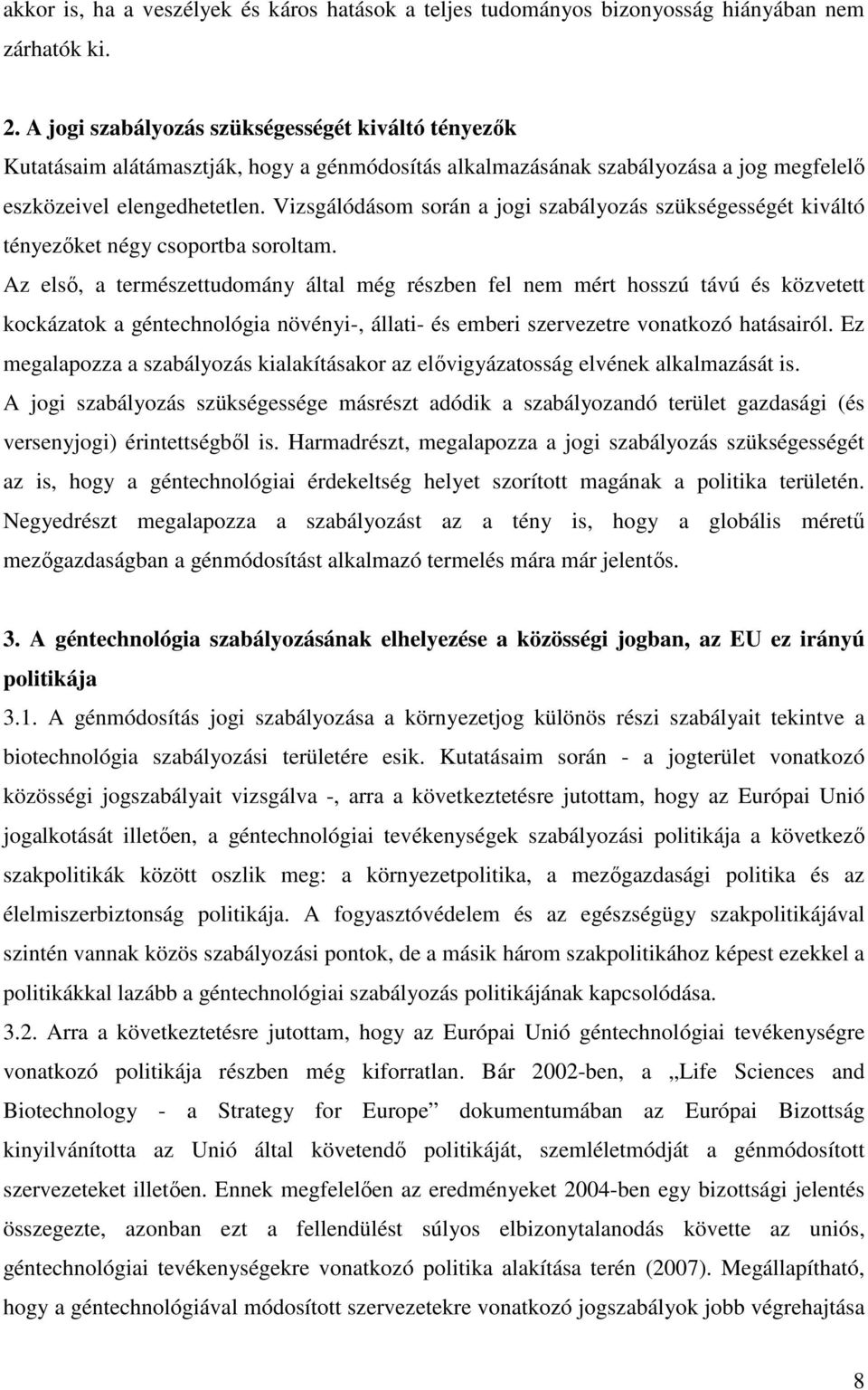 Vizsgálódásom során a jogi szabályozás szükségességét kiváltó tényezőket négy csoportba soroltam.