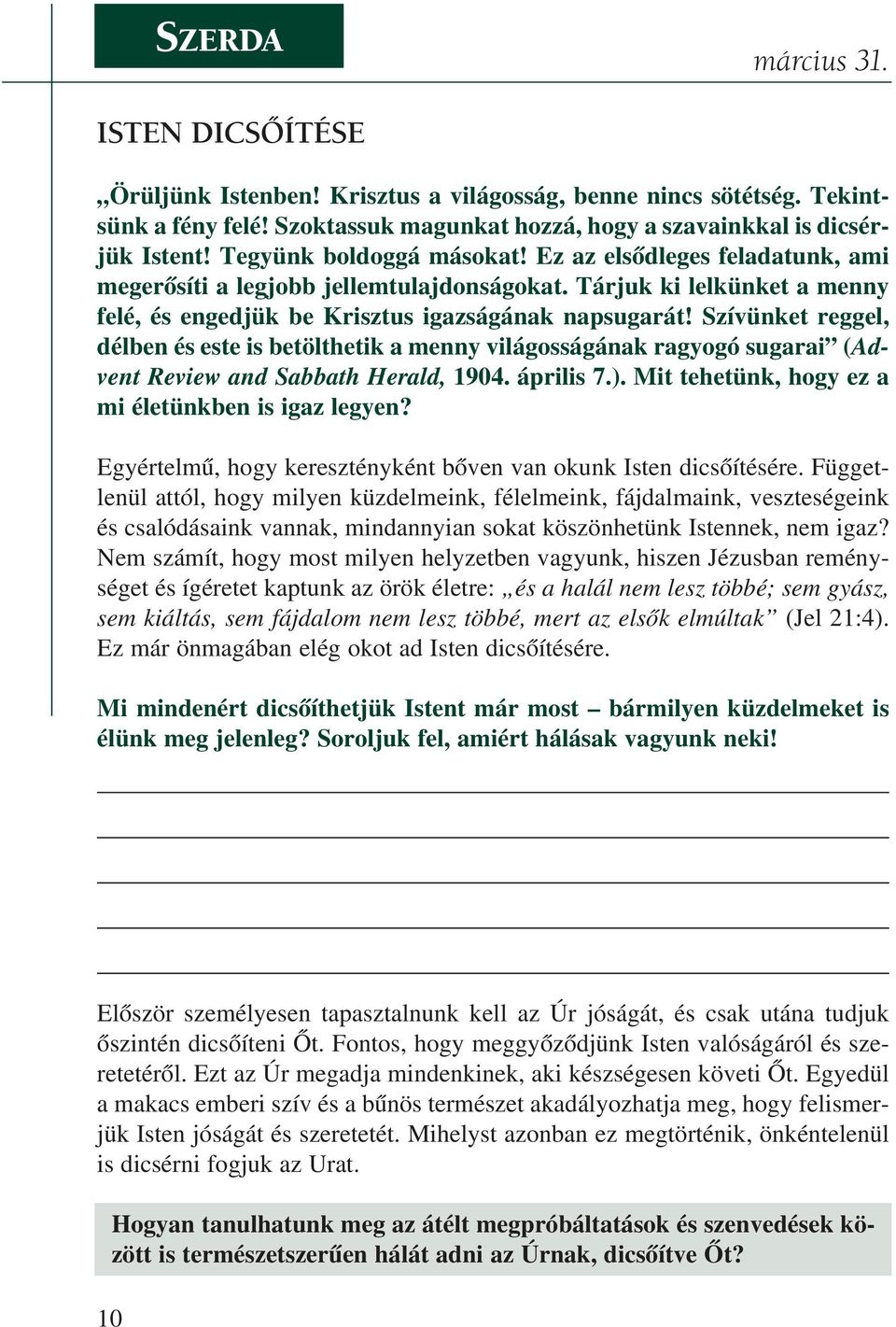 Tárjuk ki lelkünket a menny felé, és engedjük be Krisztus igazságának napsugarát!