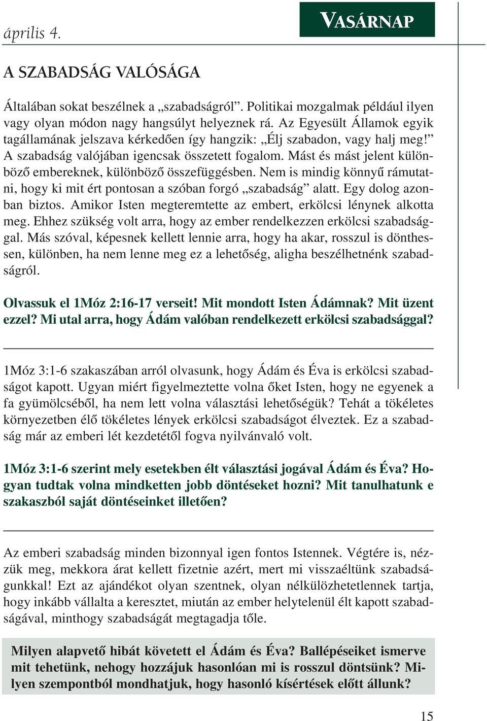 Mást és mást jelent különbözõ embereknek, különbözõ összefüggésben. Nem is mindig könnyû rámutatni, hogy ki mit ért pon to san a szó ban for gó sza bad ság alatt. Egy do log azon - ban biztos.