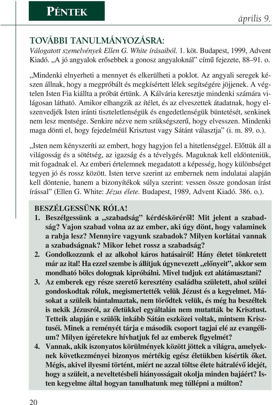 A Kálvária keresztje mindenki számára világosan látható.