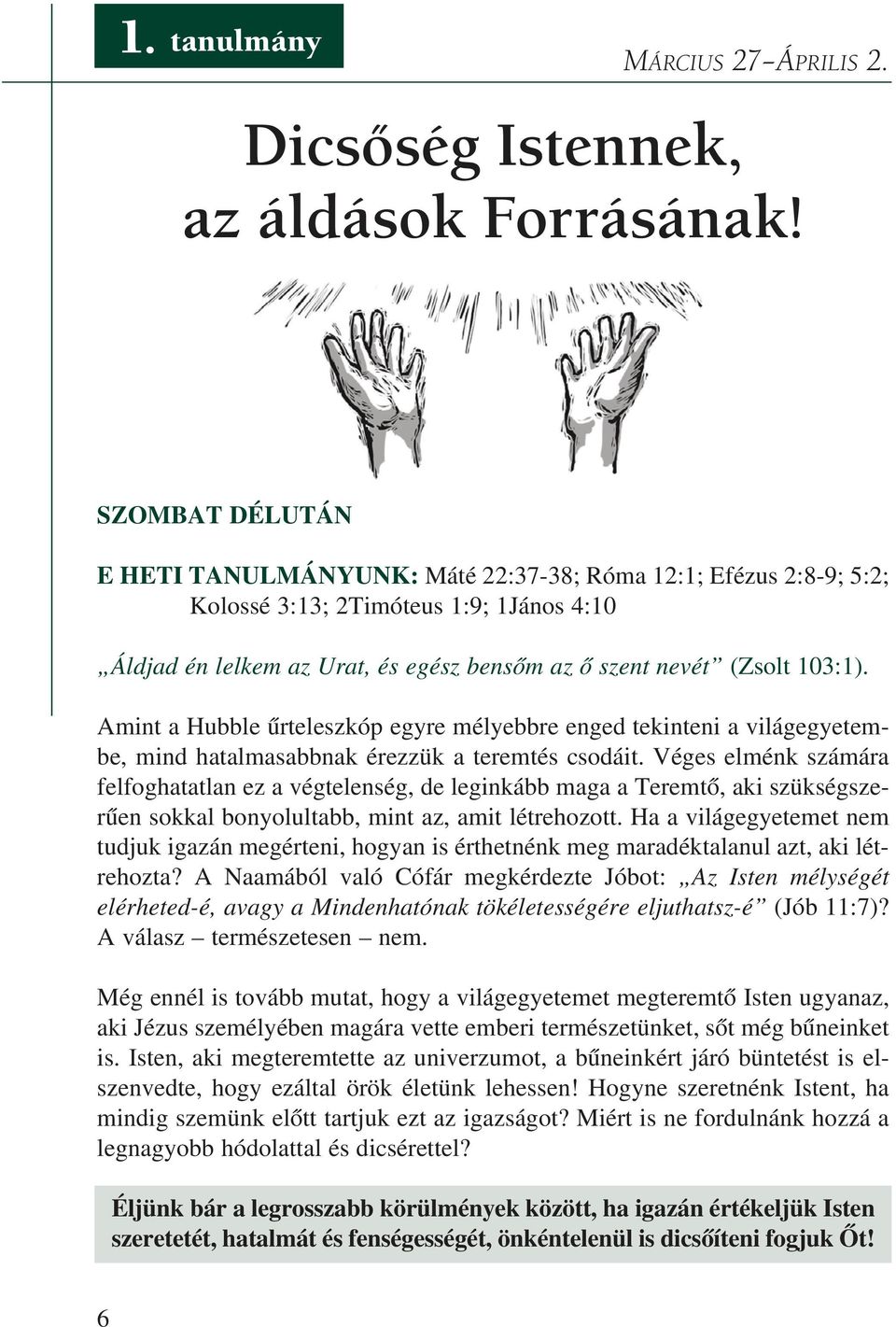 Amint a Hubble ûrteleszkóp egyre mélyebbre enged tekinteni a világegyetembe, mind hatalmasabbnak érezzük a teremtés csodáit.