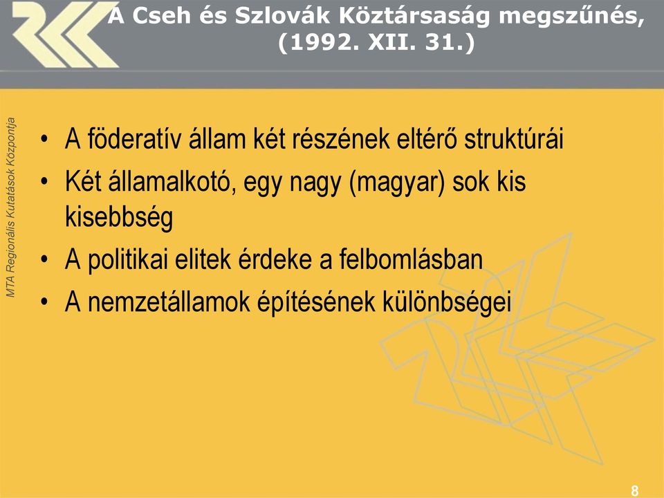 államalkotó, egy nagy (magyar) sok kis kisebbség A politikai