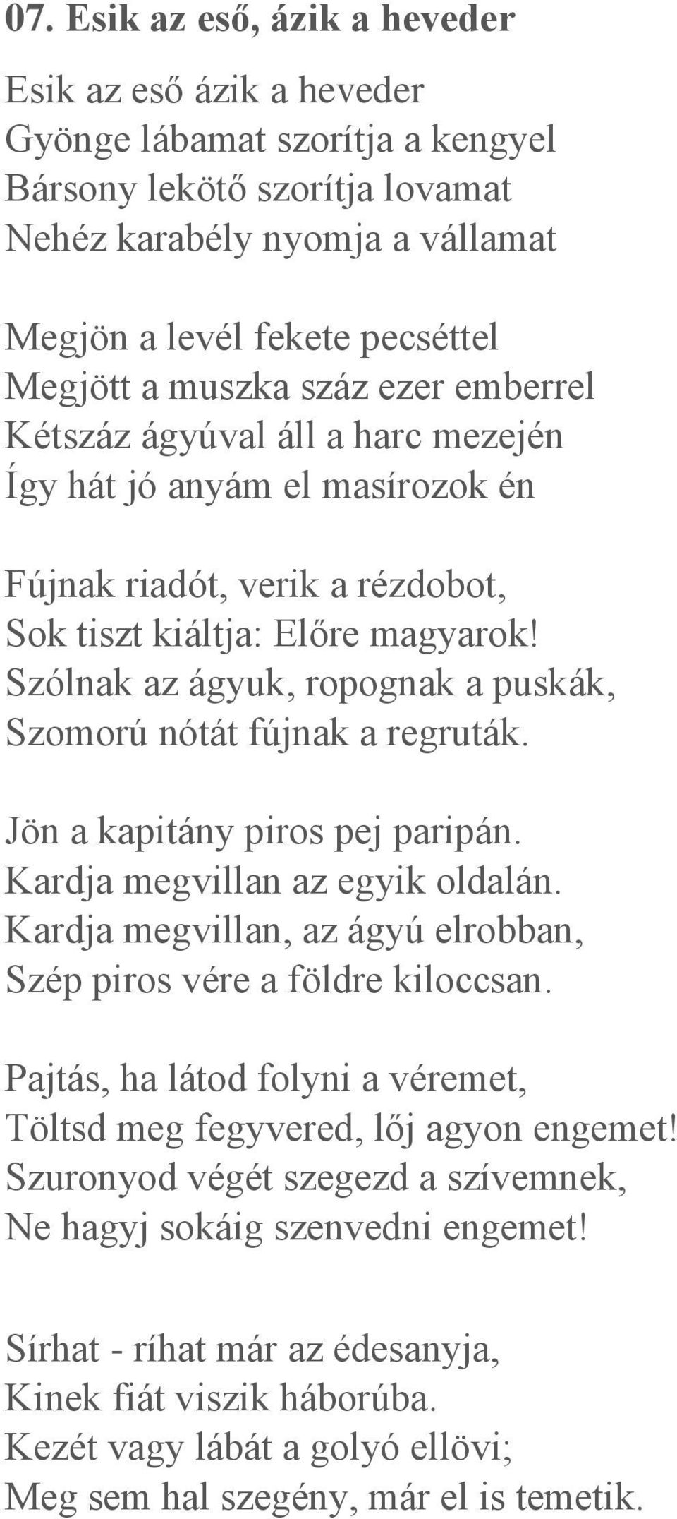 Szólnak az ágyuk, ropognak a puskák, Szomorú nótát fújnak a regruták. Jön a kapitány piros pej paripán. Kardja megvillan az egyik oldalán.