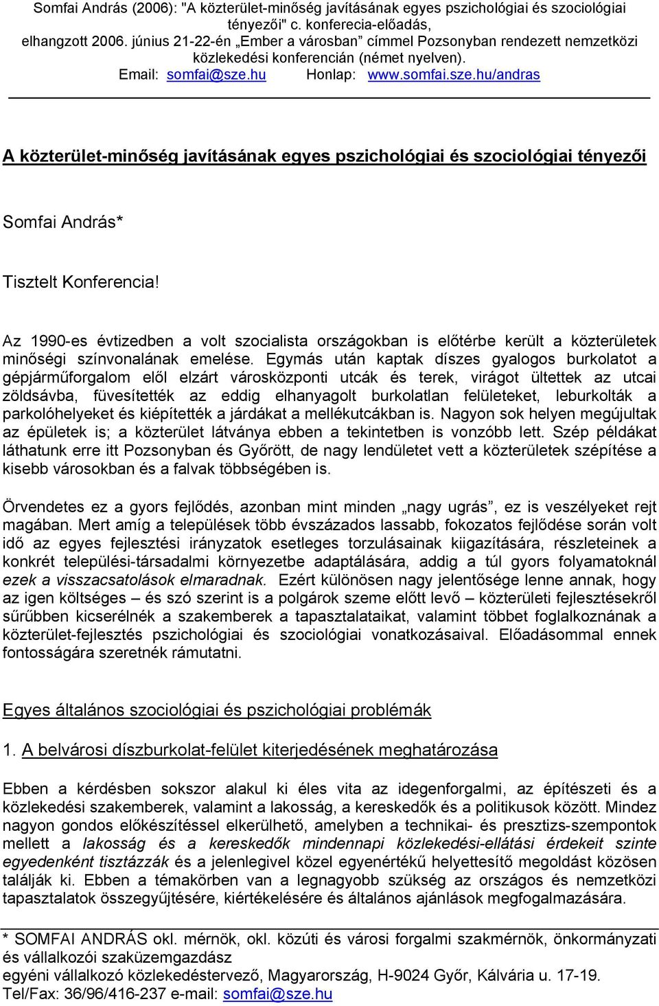 hu Honlap: www.somfai.sze.hu/andras A közterület-minőség javításának egyes pszichológiai és szociológiai tényezői Somfai András* Tisztelt Konferencia!