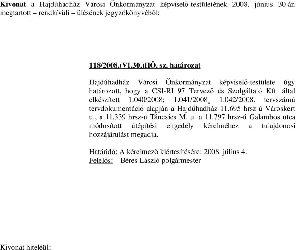 Kft. által elkészített 1.040/2008; 1.041/2008 1.042/2008. tervszámú tervdokumentáció alapján a Hajdúhadház 11.