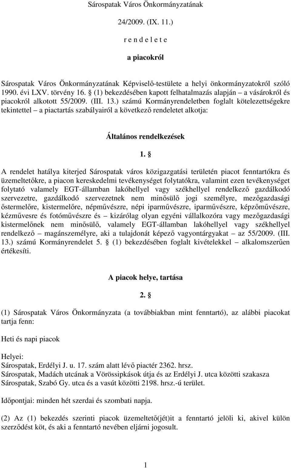 ) számú Kormányrendeletben foglalt kötelezettségekre tekintettel a piactartás szabályairól a következı rendeletet alkotja: Általános rendelkezések 1.