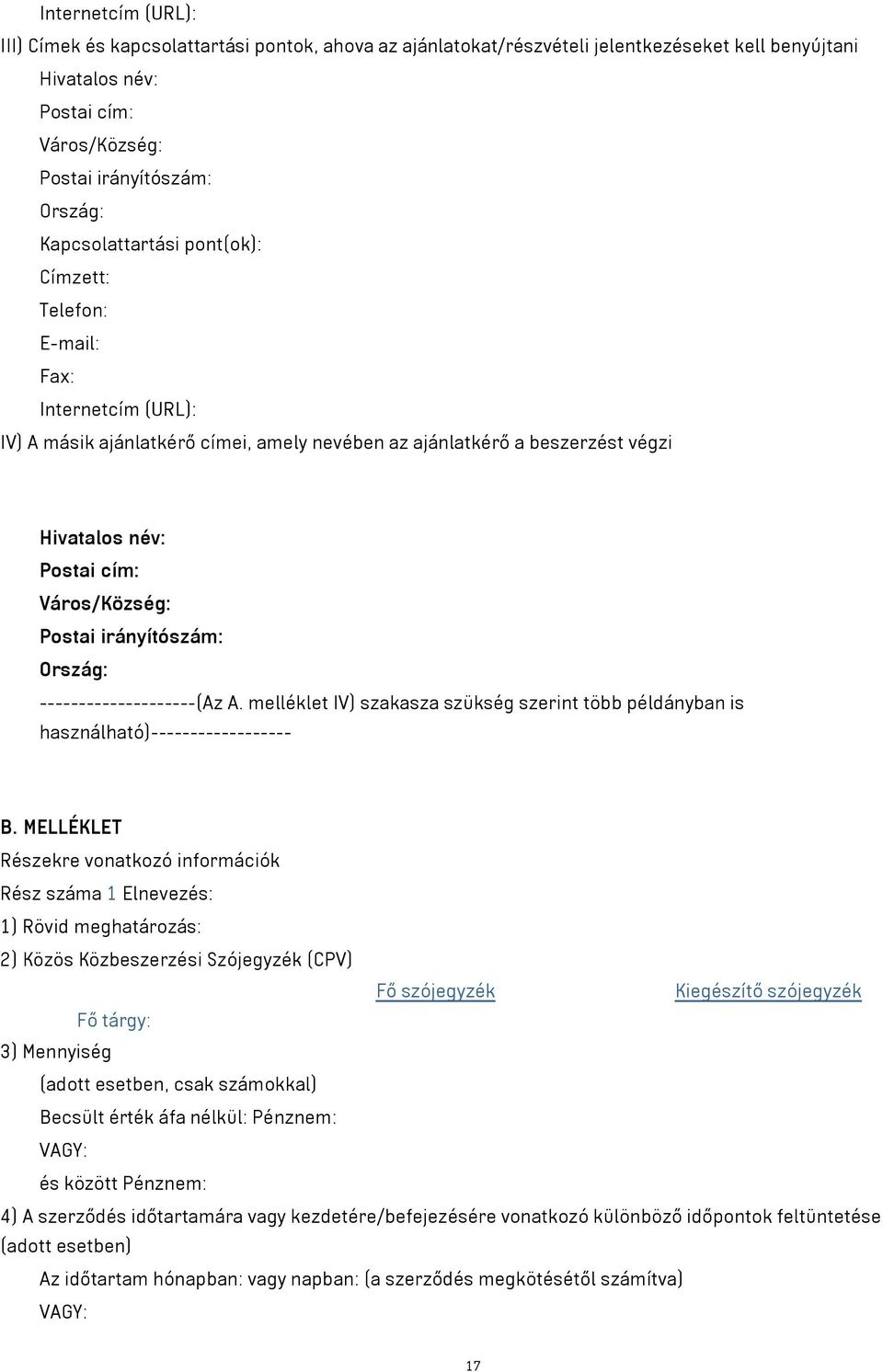Postai irányítószám: Ország: --------------------(Az A. melléklet IV) szakasza szükség szerint több példányban is használható)------------------ B.