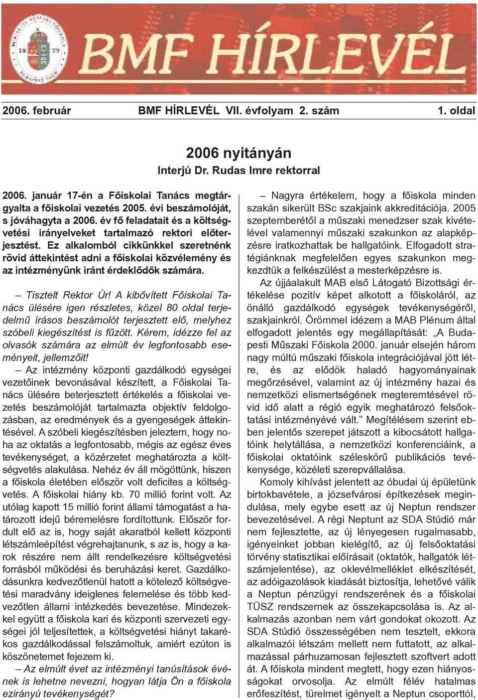 Ez alkalomból cikkünkkel szeretnénk rövid áttekintést adni a fõiskolai közvélemény és az intézményünk iránt érdeklõdõk számára. Tisztelt Rektor Úr!