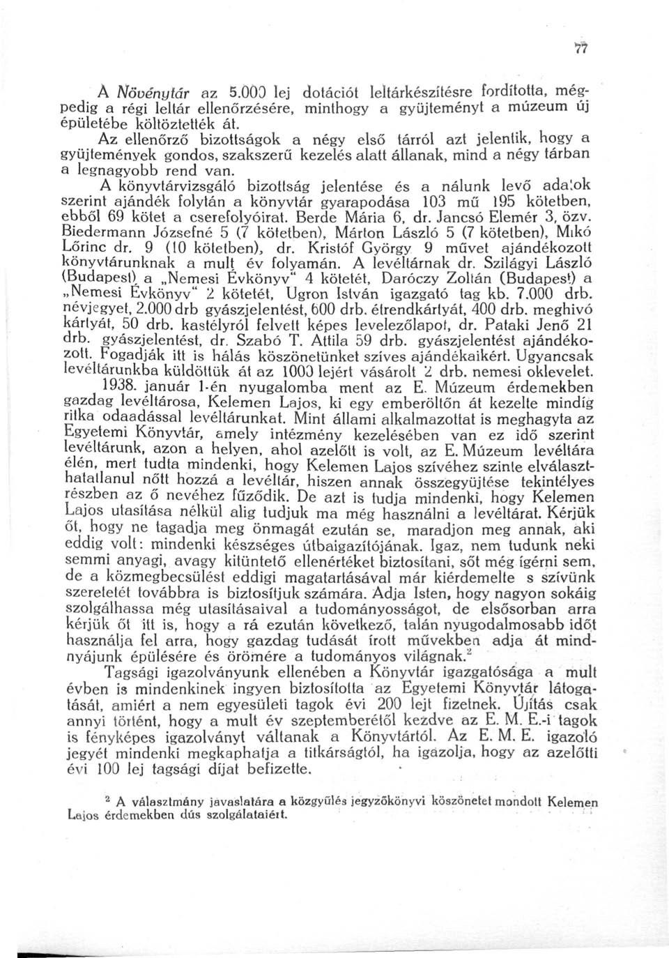 A könyvtárvizsgáló bizottság jelentése és a nálunk levő adalok szerint ajándék folytán a könyvtár gyarapodása 103 mű 195 kötetben, ebből 69 kötet a cserefolyóirat. Berde Mária 6, dr.
