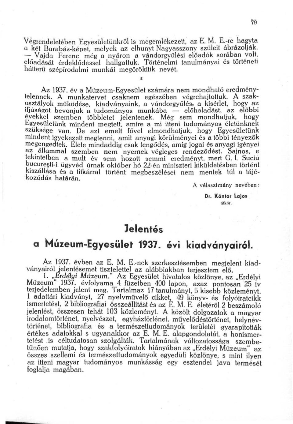 év a Múzeum-Egyesület számára nem mondható eredménytelennek. A munkatervet csaknem egészében végrehajtottuk.