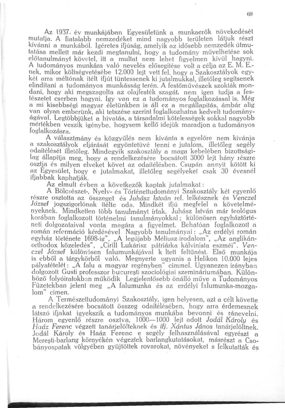 A tudományos munkára való nevelés elősegítése volt a célja az E. M. E.- nek, mikor költségvetésébe 12.