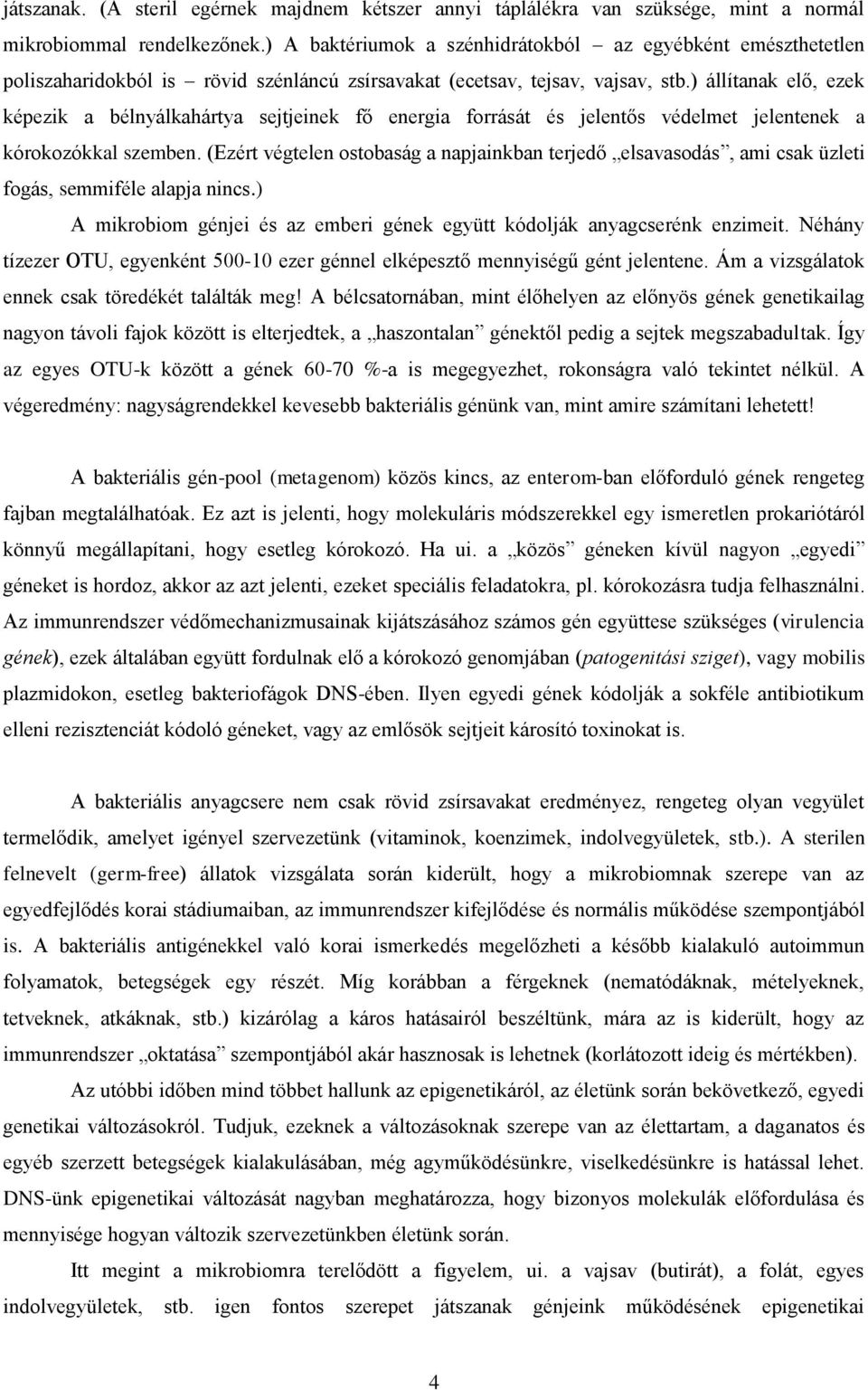 ) állítanak elő, ezek képezik a bélnyálkahártya sejtjeinek fő energia forrását és jelentős védelmet jelentenek a kórokozókkal szemben.