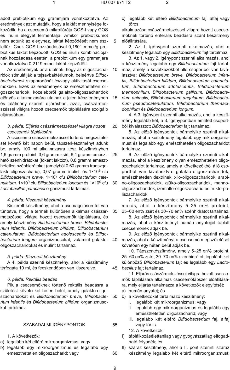 GOS és inulin kombinációjának hozzáadása esetén, a prebiotikum egy grammjára vonatkoztatva 0,2119 mmol laktát képzõdött.