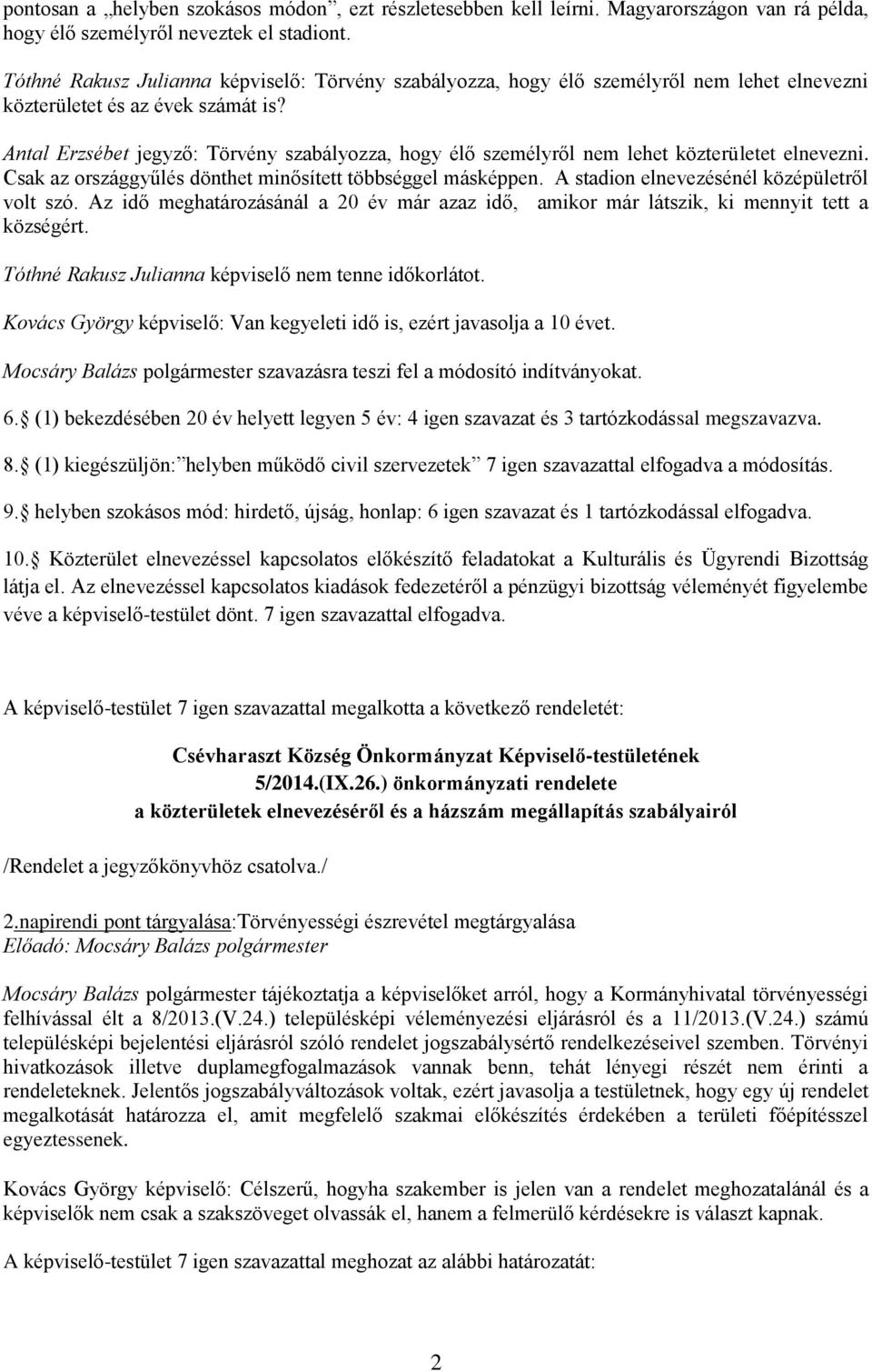 Antal Erzsébet jegyző: Törvény szabályozza, hogy élő személyről nem lehet közterületet elnevezni. Csak az országgyűlés dönthet minősített többséggel másképpen.