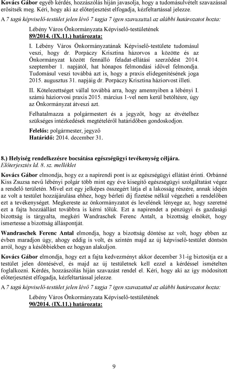 Lébény Város Önkormányzatának Képviselő-testülete tudomásul veszi, hogy dr. Porpáczy Krisztina házorvos a közötte és az Önkormányzat között fennálló feladat-ellátási szerződést 2014. szeptember 1.