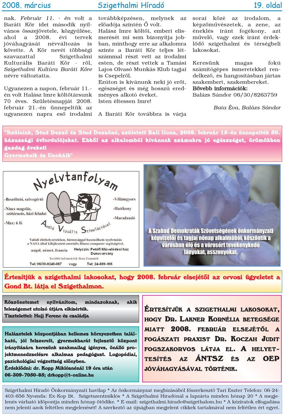 Születésnapját 2008. február 21.-én ünnepeltük az ugyanezen napra esõ irodalmi továbbképzésen, melynek az elõadója szintén Õ volt.