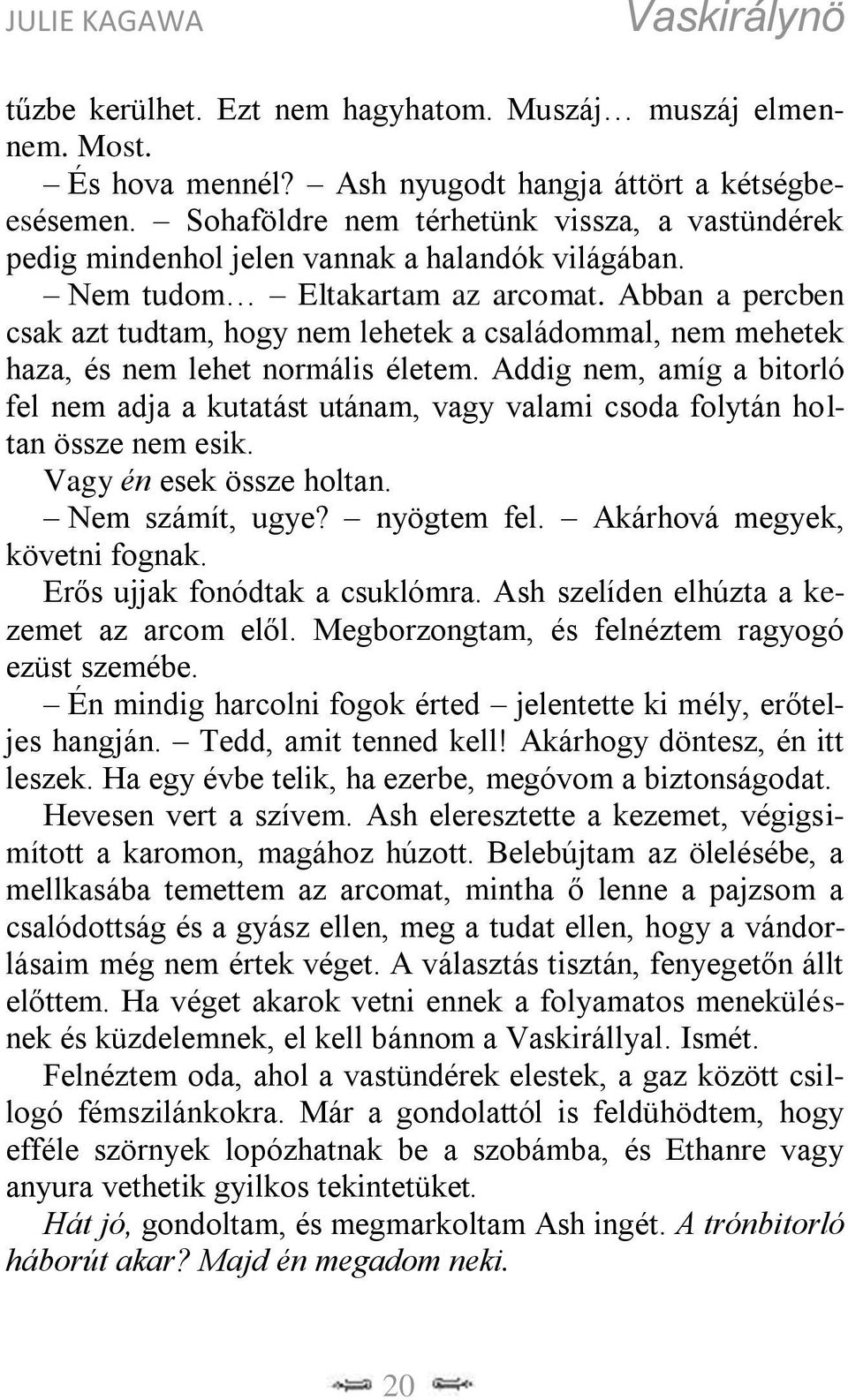 Abban a percben csak azt tudtam, hogy nem lehetek a családommal, nem mehetek haza, és nem lehet normális életem.