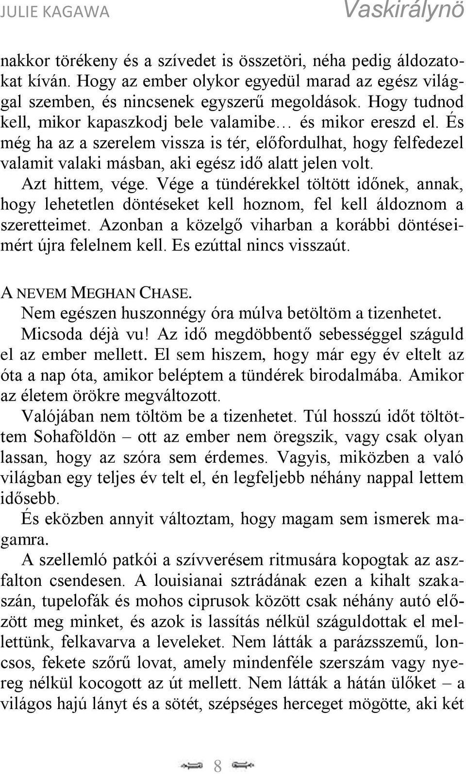 Azt hittem, vége. Vége a tündérekkel töltött időnek, annak, hogy lehetetlen döntéseket kell hoznom, fel kell áldoznom a szeretteimet.
