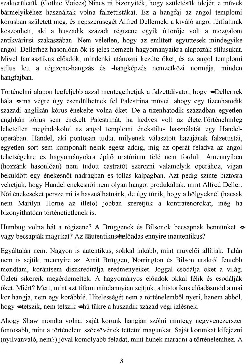 antikváriusi szakaszában. Nem véletlen, hogy az említett együttesek mindegyike angol: Dellerhez hasonlóan ők is jeles nemzeti hagyományaikra alapozták stílusukat.