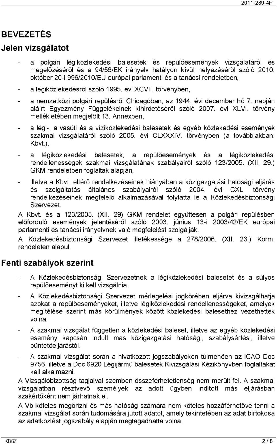 napján aláírt Egyezmény Függelékeinek kihirdetéséről szóló 2007. évi XLVI. törvény mellékletében megjelölt 13.