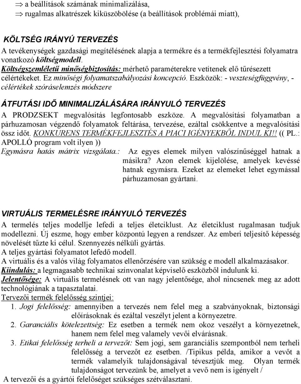 Eszközök: - veszteségfüggvény, - célértékek szóráselemzés módszere ÁTFUTÁSI IDŐ MINIMALIZÁLÁSÁRA IRÁNYULÓ TERVEZÉS A PRODZSEKT megvalósítás legfontosabb eszköze.