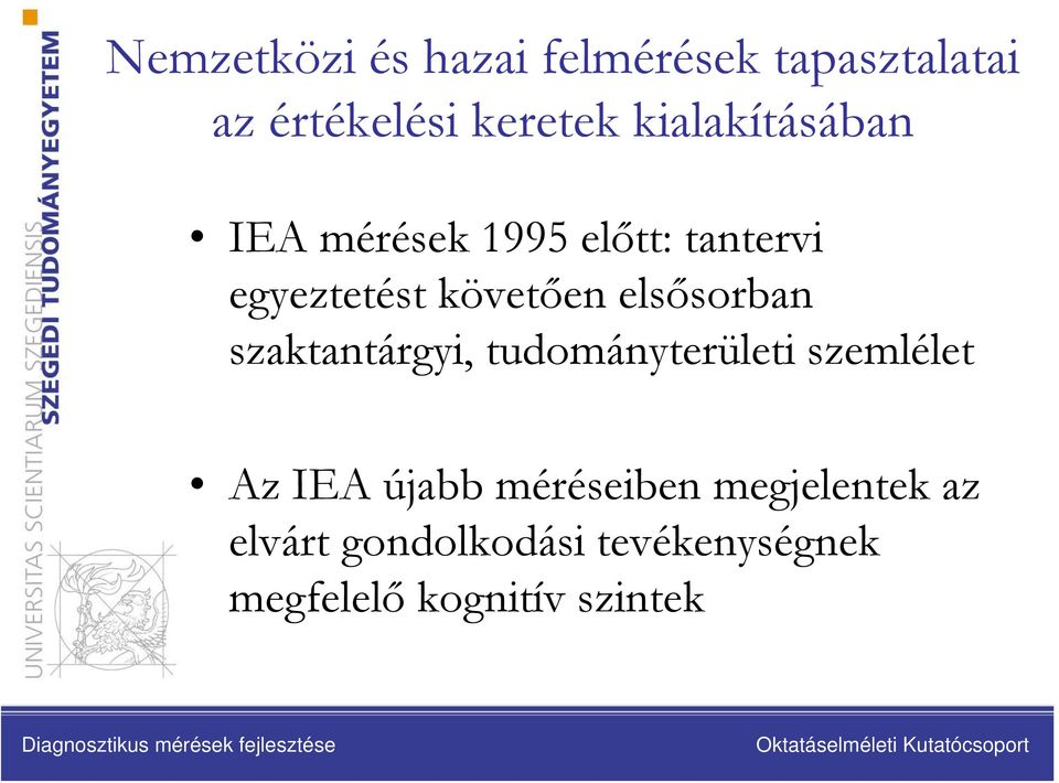 elsősorban szaktantárgyi, tudományterületi szemlélet Az IEA újabb