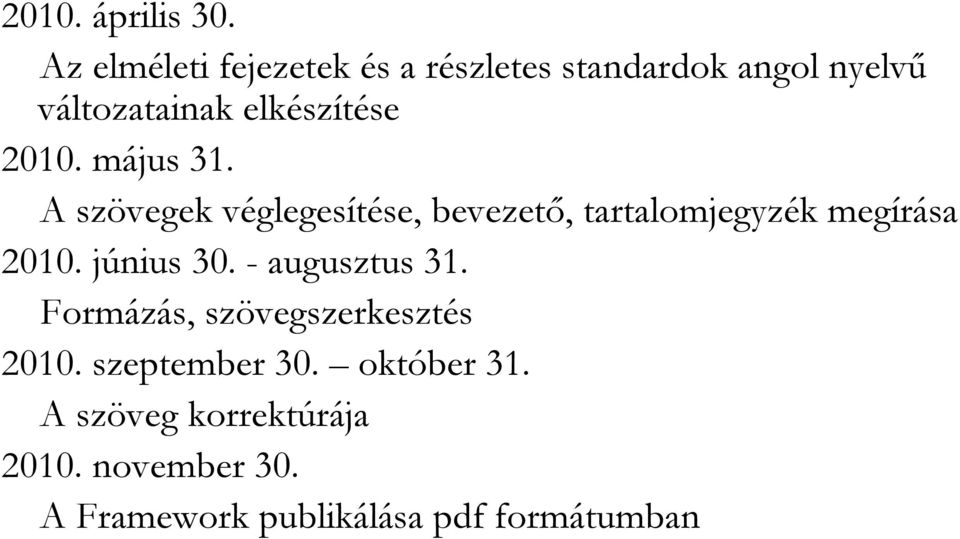 2010. május 31. A szövegek véglegesítése, bevezető, tartalomjegyzék megírása 2010.