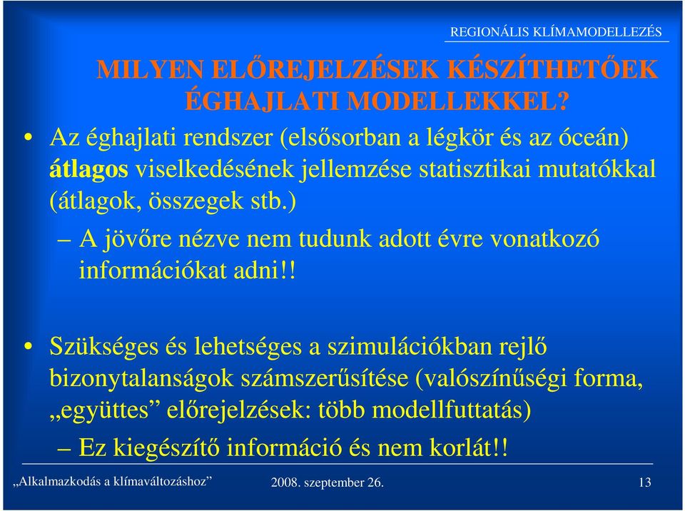 összegek stb.) A jövőre nézve nem tudunk adott évre vonatkozó információkat adni!