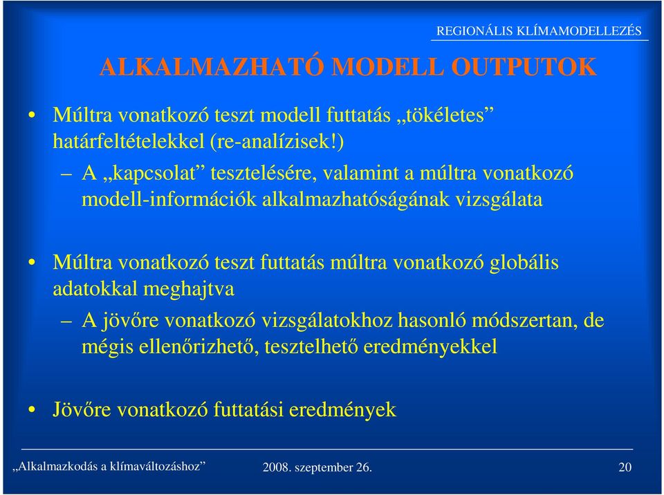 teszt futtatás múltra vonatkozó globális adatokkal meghajtva A jövőre vonatkozó vizsgálatokhoz hasonló módszertan, de mégis