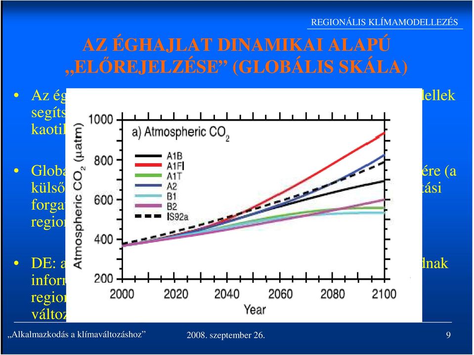 ) Globális klímamodellek: az egész éghajlati rendszer jellemzésére (a külső kényszerek például szén-dioxid koncentráció: kibocsátási forgatókönyvek változása figyelembevétele;