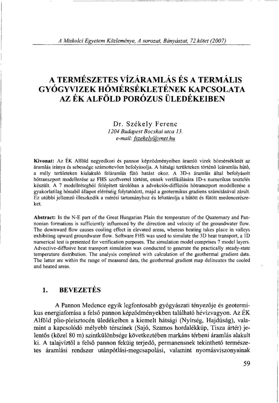 hu Kivonat: Az ÉK Alföld negyedkori és pannon képződményeiben áramló vizek hőmérsékletét az áramlás iránya és sebessége számottevően befolyásolja.