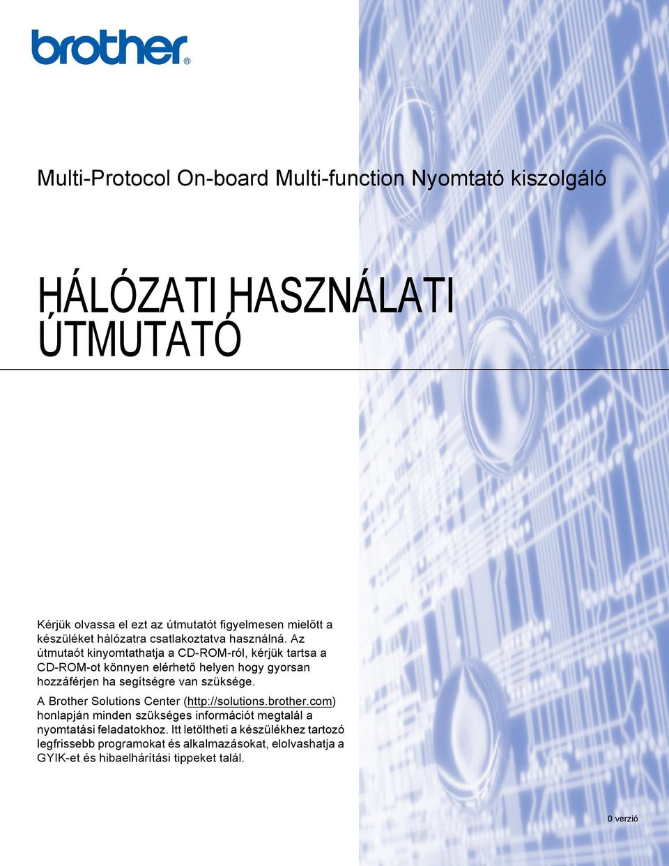 Az útmutaót kinyomtathatja a CD-ROM-ról, kérjük tartsa a CD-ROM-ot könnyen elérhető helyen hogy gyorsan hozzáférjen ha segítségre van szüksége.