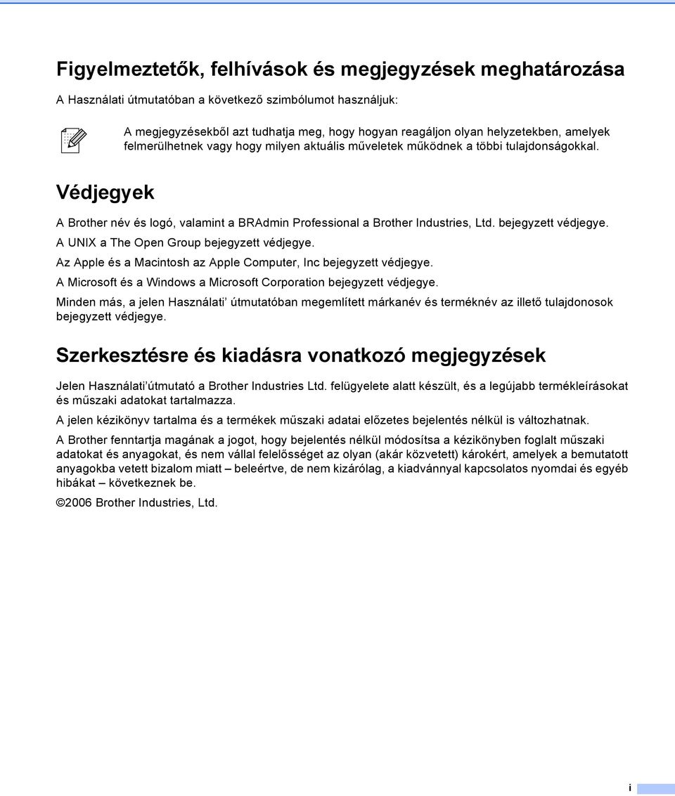 bejegyzett védjegye. A UNIX a The Open Group bejegyzett védjegye. Az Apple és a Macintosh az Apple Computer, Inc bejegyzett védjegye.