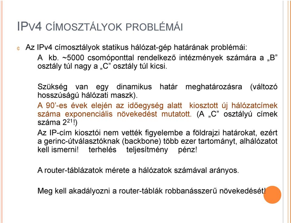 A90 -es évek elején az időegység alatt kiosztott új hálózatcímek száma exponenciális növekedést mutatott. (A C osztályú címek száma 2 21!