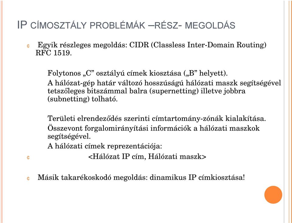 A hálózat-gép határ változó hosszúságú hálózati maszk segítségével tetszőleges bitszámmal balra (supernetting) illetve jobbra (subnetting)