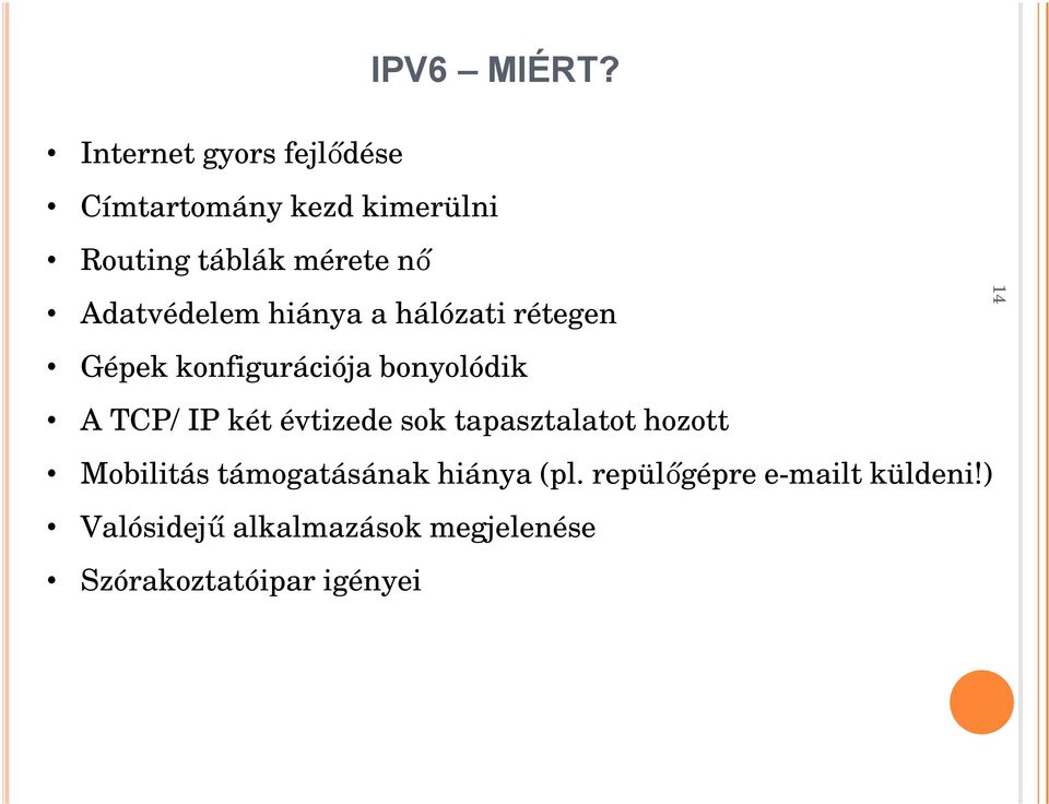 Adatvédelem hiánya a hálózati rétegen 14 Gépek konfigurációja bonyolódik A TCP/ IP