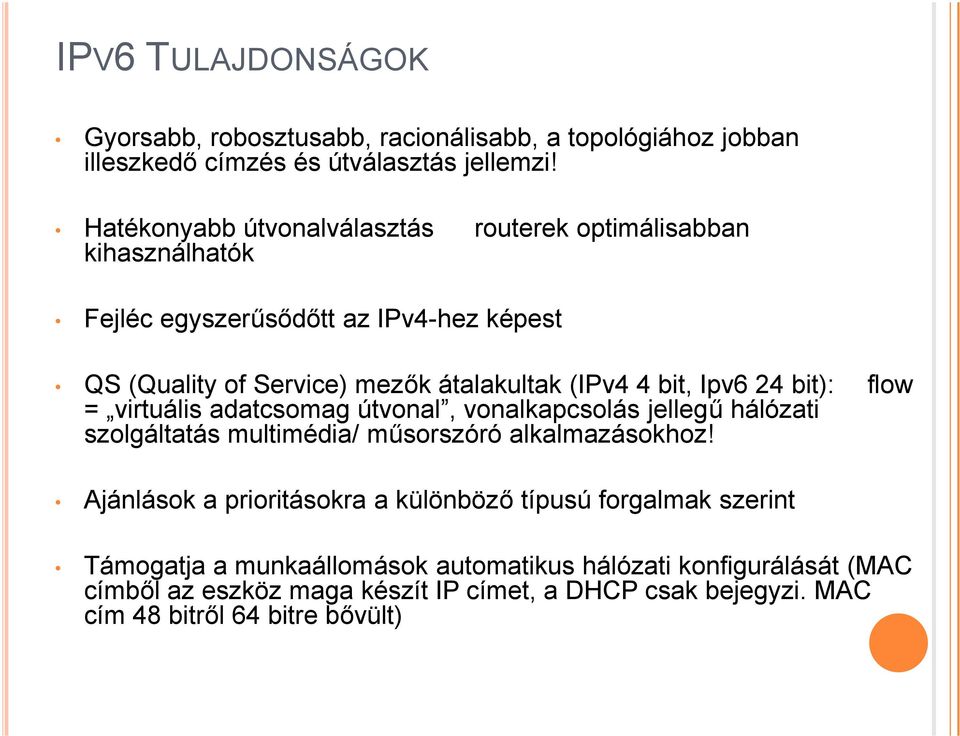 bit, Ipv6 24 bit): flow = virtuális adatcsomag útvonal, vonalkapcsolás jellegű hálózati szolgáltatás multimédia/ műsorszóró alkalmazásokhoz!