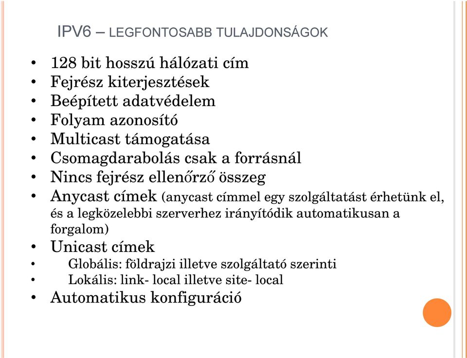 (anycast címmel egy szolgáltatást érhetünk el, és a legközelebbi szerverhez irányítódik automatikusan a forgalom)