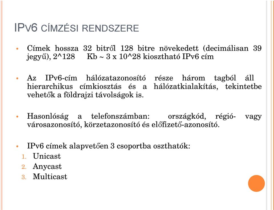 hálózatkialakítás, tekintetbe vehetők aföldrajzi távolságok is.