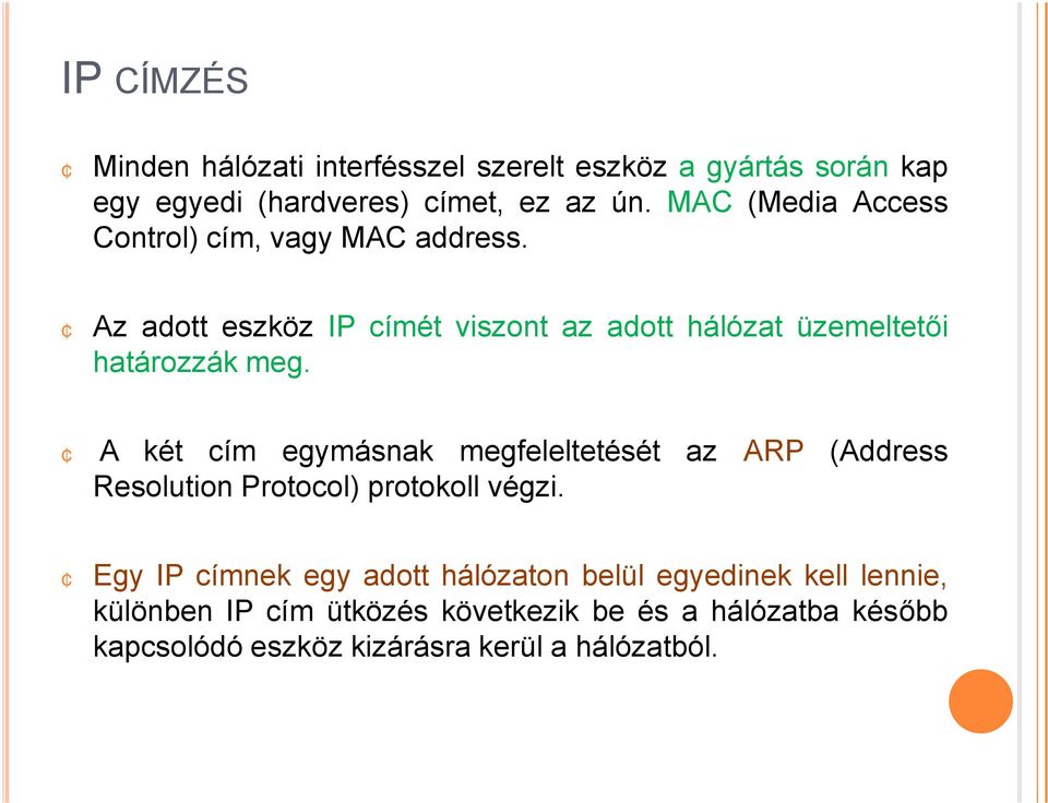 Az adott eszköz IP címét viszont az adott hálózat üzemeltetői határozzákmeg.
