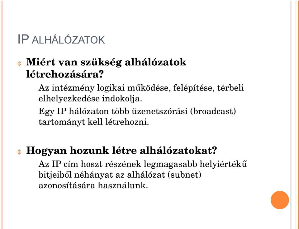 Egy IP hálózaton több üzenetszórási (broadcast) tartományt kell létrehozni.