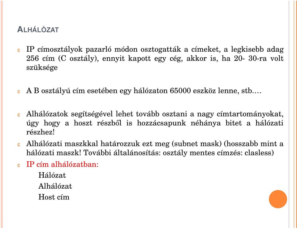 Alhálózatok segítségével lehet tovább osztani anagy címtartományokat, úgy hogy a hoszt részből is hozzácsapunk néhánya bitet a hálózati